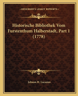 Historische Bibliothek Vom Furstenthum Halberst... [German] 1166153509 Book Cover