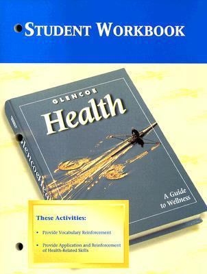 Glencoe Health, A Guide to Wellness, Workbook 0026515652 Book Cover