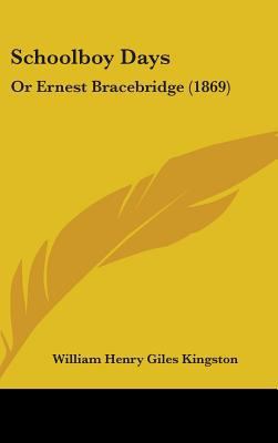 Schoolboy Days: Or Ernest Bracebridge (1869) 1437259871 Book Cover