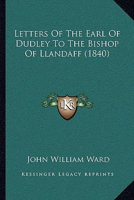 Letters Of The Earl Of Dudley To The Bishop Of ... 1165459132 Book Cover