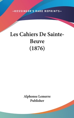 Les Cahiers de Sainte-Beuve (1876) [French] 1160540829 Book Cover