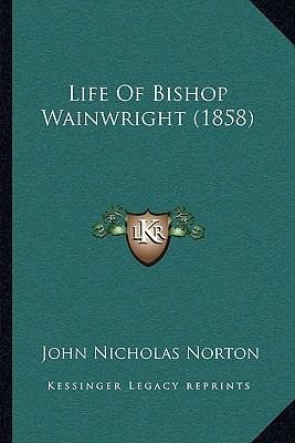 Life Of Bishop Wainwright (1858) 1166030377 Book Cover