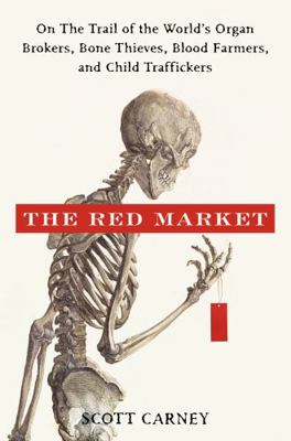 The Red Market: On the Trail of the World's Org... 0061936464 Book Cover