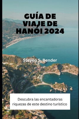 Guía de viaje de Hanói 2024: Descubra las encan... [Spanish] B0D7SS33R4 Book Cover