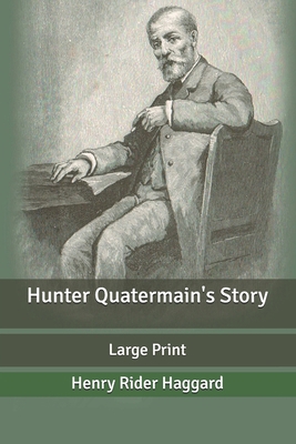 Hunter Quatermain's Story: Large Print B087SHQLNV Book Cover