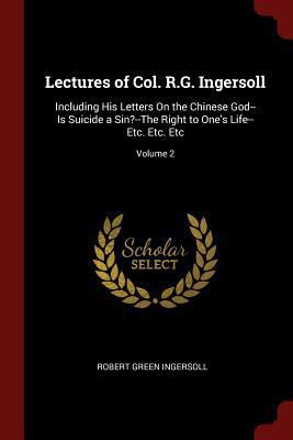 Lectures of Col. R.G. Ingersoll: Including His ... 1375501186 Book Cover