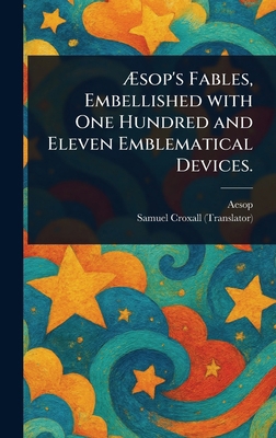 Æsop's Fables, Embellished With One Hundred and... 1023349442 Book Cover