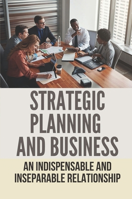 Strategic Planning And Business: An Indispensab... B098W7B7PW Book Cover
