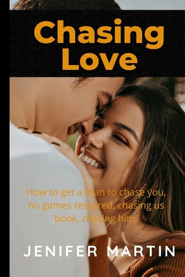 Chasing love: How to get a man to chase you, no... B0BF31GKL8 Book Cover