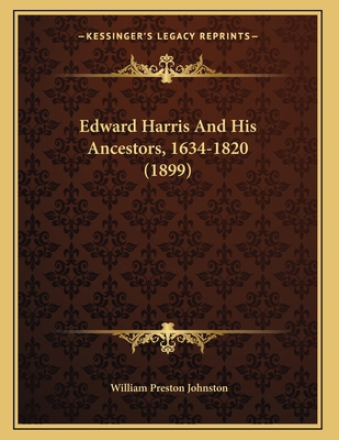 Edward Harris And His Ancestors, 1634-1820 (1899) 1166008908 Book Cover