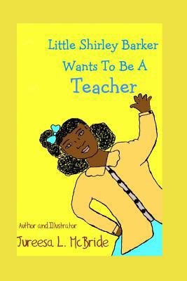 Little Shirley Barker Wants To Be A Teacher 1080434690 Book Cover