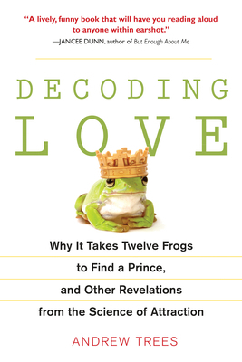 Decoding Love: Why It Takes Twelve Frogs to Fin... 1583333746 Book Cover
