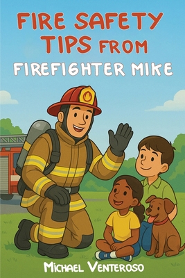 Fire Safety Tips from Firefighter Mike B0FVB8T641 Book Cover