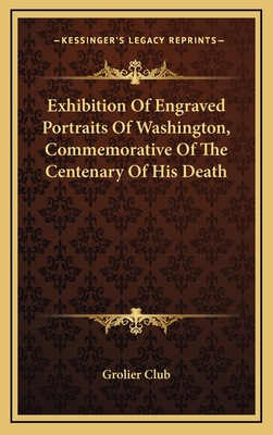 Exhibition Of Engraved Portraits Of Washington,... 1168786789 Book Cover