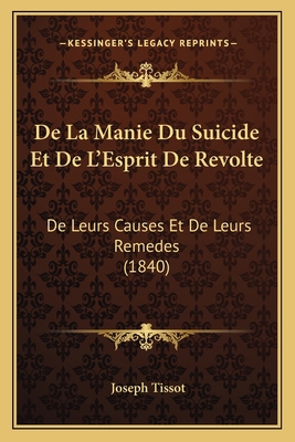 De La Manie Du Suicide Et De L'Esprit De Revolt... [French] 1167691903 Book Cover