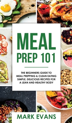 Meal Prep: 101 - The Beginner's Guide to Meal P... 1951429338 Book Cover