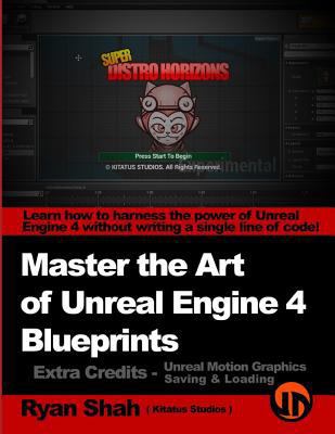 Master the Art of Unreal Engine 4 - Blueprints ... 1500313785 Book Cover