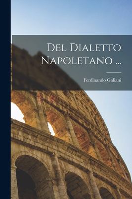 Del Dialetto Napoletano ... [Italian] 1016405405 Book Cover