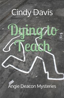 Dying to Teach: Angie Deacon Mysteries 1729203590 Book Cover