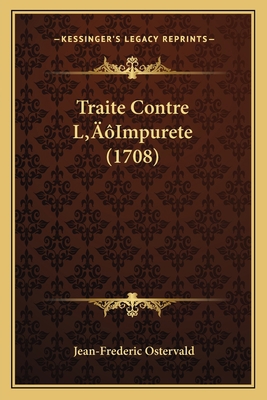 Traite Contre L'Impurete (1708) [French] 1166313980 Book Cover