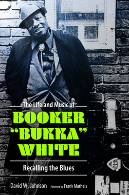 The Life and Music of Booker Bukka White: Recal... 1496817516 Book Cover