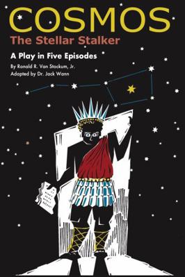 Cosmos the Stellar Stalker : A Play in Five Episodes