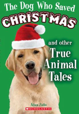 The Dog Who Saved Christmas and Other True Anim... 0545046432 Book Cover