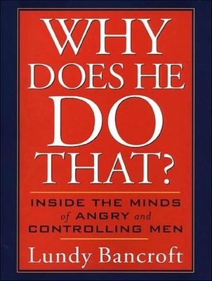 Why Does He Do That?: Inside the Minds of Angry... 1452653445 Book Cover