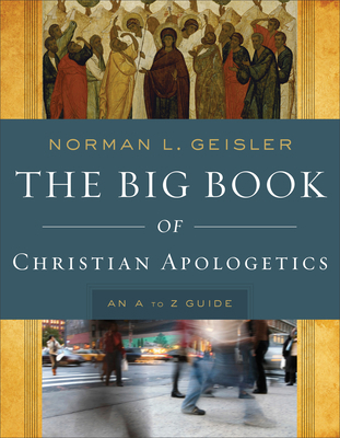 The Big Book of Christian Apologetics: An A to ... 0801014174 Book Cover