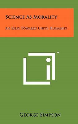 Science as Morality: An Essay Towards Unity, Hu... 1258038633 Book Cover