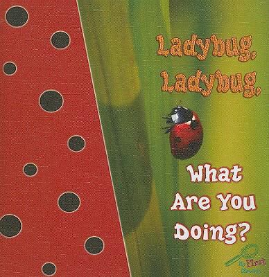 Ladybug, Ladybug, What Are You Doing? 1604725370 Book Cover