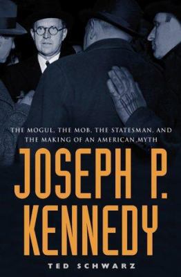 Joseph P. Kennedy: The Mogul, the Mob, the Stat... B007YZQ0CQ Book Cover