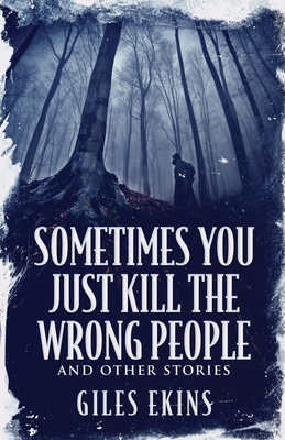 Sometimes You Just Kill The Wrong People and Ot... 486747505X Book Cover