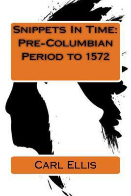 Snippets In Time: Pre-Columbian Period to 1572 1983903663 Book Cover