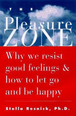 The Pleasure Zone: Why We Resist Good Feelings ... 1573240710 Book Cover