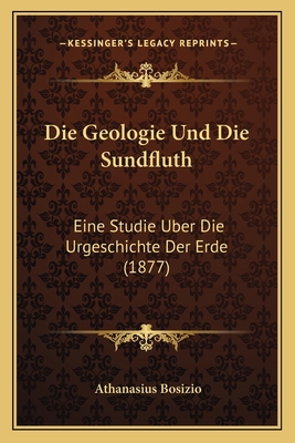 Die Geologie Und Die Sundfluth: Eine Studie Ube... [German] 1168436273 Book Cover