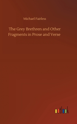 The Grey Brethren and Other Fragments in Prose ... 3734097851 Book Cover