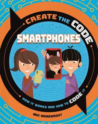 Smartphones (Create the Code) 1526313324 Book Cover