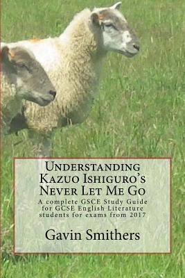 Understanding Kazuo Ishiguro's Never Let Me Go:... 154133809X Book Cover