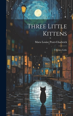 Three Little Kittens: Chicken Little 1019741201 Book Cover