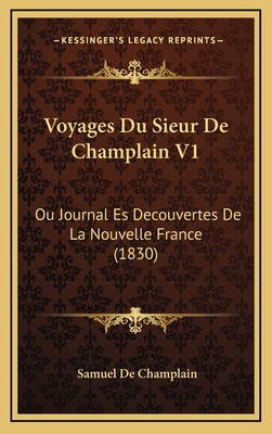 Voyages Du Sieur De Champlain V1: Ou Journal Es... [French] 1168245877 Book Cover