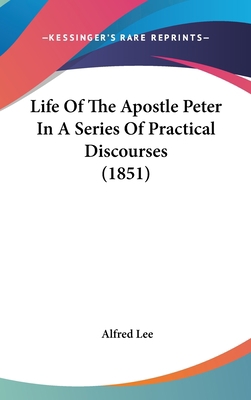 Life of the Apostle Peter in a Series of Practi... 110481644X Book Cover