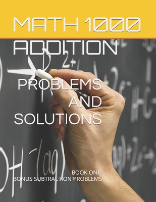 Math 1000 ADDITION PROBLEMS AND SOLUTIONS: Book... 1959877836 Book Cover