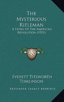 The Mysterious Rifleman: A Story Of The America... 1166235351 Book Cover