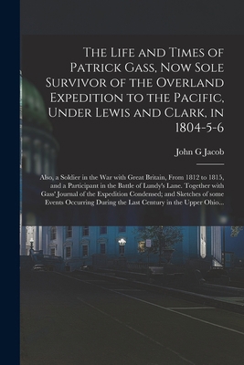 The Life and Times of Patrick Gass, Now Sole Su... 1014547539 Book Cover