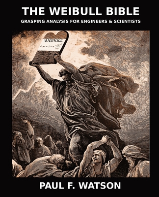 The Weibull Bible: Grasping Analysis for Engine... 0578280612 Book Cover
