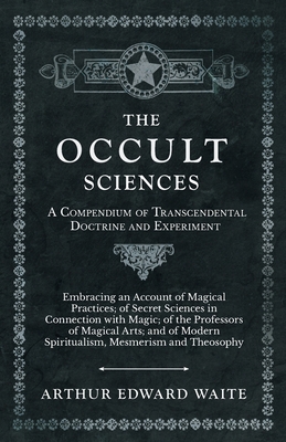 The Occult Sciences - A Compendium of Transcend... 1528709764 Book Cover