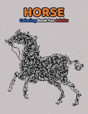 Horse Coloring Book For Adults: Beautiful Horses Breeds in a Variety of Styles and Calming Patterns