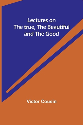 Lectures on the true, the beautiful and the good 9356716706 Book Cover