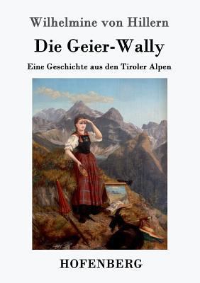 Die Geier-Wally: Eine Geschichte aus den Tirole... [German] 3861992027 Book Cover